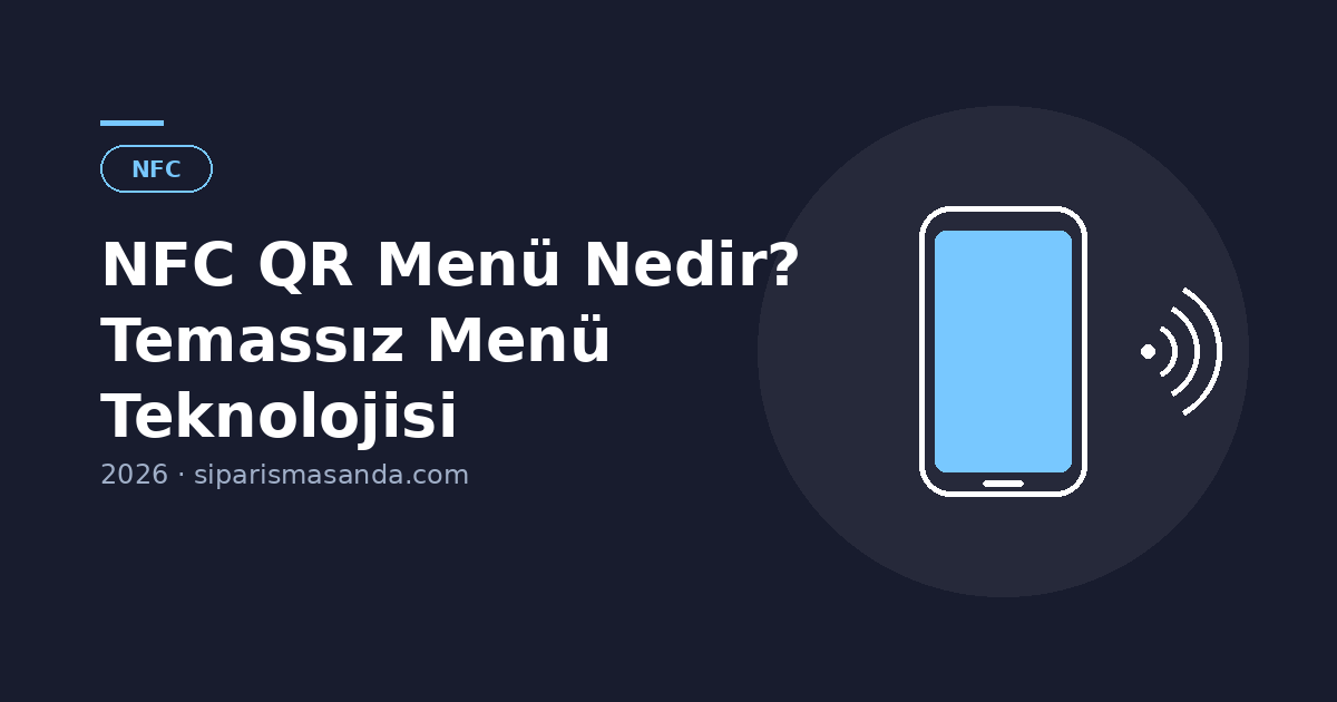 NFC QR Menü Nedir? Restoranlar İçin Temassız Menü Teknolojisi