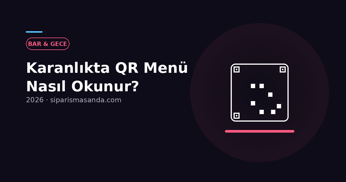 Karanlıkta QR Menü Nasıl Okunur? Bar ve Gece Mekanları